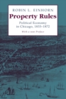 Image for Property rules  : political economy in Chicago, 1833-1872