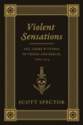 Image for Violent sensations  : sex, crime, and utopia in Vienna and Berlin, 1860-1914