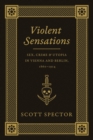 Image for Violent sensations: sex, crime, and utopia in Vienna and Berlin, 1860-1914