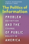 Image for The politics of information  : problem definition and the course of public policy in America
