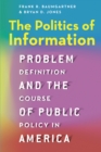 Image for The politics of information: problem definition and the course of public policy in America