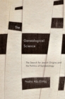 Image for The genealogical science  : the search for Jewish origins and the politics of epistemology
