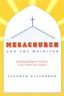 Image for The Megachurch and the Mainline: Remaking Religious Tradition in the Twenty-first Century : 55423