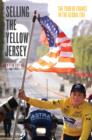 Image for Selling the yellow jersey  : the Tour de France in the global era