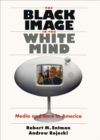 Image for The Black Image in the White Mind: Media and Race in America