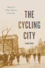 Image for The cycling city  : bicycles and urban America in the 1890s