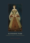 Image for Katherine Parr  : complete works and correspondence