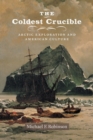 Image for The coldest crucible  : Arctic exploration and American culture