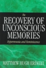 Image for The Recovery of Unconscious Memories : Hypermnesia and Reminiscence