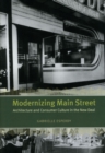 Image for Modernizing Main Street  : architecture and consumer culture in the New Deal