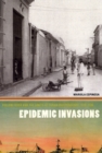 Image for Epidemic invasions  : yellow fever and the limits of Cuban independence, 1878-1930