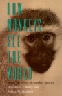 Image for How monkeys see the world: inside the mind of another species