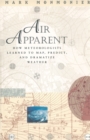 Image for Air apparent: how meteorologists learned to map, predict, and dramatize weather