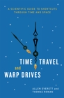 Image for Time travel and warp drives  : a scientific guide to shortcuts through time and space