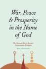 Image for War, peace, and prosperity in the name of God: : the ottoman Role in Europe&#39;s socioeconomic evolution
