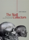 Image for The Skull Collectors - Race, Science, and America`s Unburied Dead