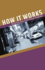 Image for How it works  : recovering citizens in post-welfare Philadelphia