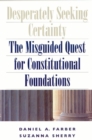 Image for Desperately seeking certainty  : the misguided quest for constitutional foundations