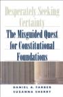 Image for Desperately seeking certainty: the misguided quest for constitutional foundations