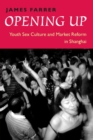 Image for Opening up  : youth sex culture and market reform in Shanghai