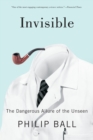 Image for Invisible: The Dangerous Allure of the Unseen