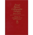 Image for French Popular Lithographic Imagery, 1815-70 : v. 12 : Lithography in Art and Commerce
