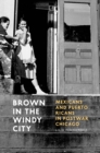 Image for Brown in the Windy City: Mexicans and Puerto Ricans in postwar Chicago
