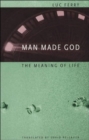 Image for Man made God  : the meaning of life