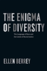 Image for The enigma of diversity  : the language of race and the limits of racial justice