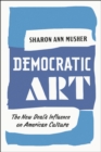 Image for Democratic art  : the New Deal&#39;s influence on American culture