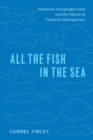 Image for All the fish in the sea: maximum sustainable yield and the failure of fisheries management