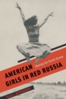 Image for American Girls in Red Russia: Chasing the Soviet Dream