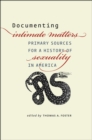 Image for Documenting Intimate matters  : primary sources for a history of sexuality in America