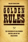 Image for Golden rules  : the origins of California water law in the Gold Rush