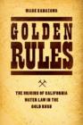 Image for Golden rules: the origins of California water law in the Gold Rush
