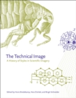 Image for The technical image  : a history of styles in scientific imagery