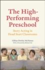 Image for The high-performing preschool  : story acting in Head Start classrooms