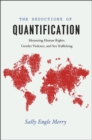 Image for The seductions of quantification  : measuring human rights, gender violence, and sex trafficking