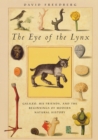 Image for The eye of the lynx  : Galileo, his friends, and the beginnings of modern natural history