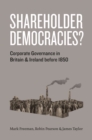 Image for Shareholder democracies?  : corporate governance in Britain and Ireland before 1850
