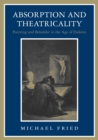 Image for Absorption and Theatricality : Painting and Beholder in the Age of Diderot