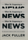 Image for What is happening to news: the information explosion and the crisis in journalism