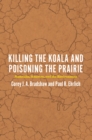 Image for Killing the Koala and Poisoning the Prairie: Australia, America, and the Environment