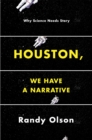 Image for Houston, we have a narrative  : why science needs story