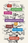 Image for The accidental species  : misunderstandings of human evolution