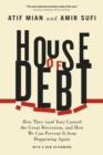 Image for House of Debt – How They (and You) Caused the Great Recession, and How We Can Prevent It from Happening Again