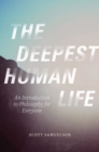 Image for The deepest human life  : an introduction to philosophy for everyone