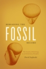 Image for Rereading the fossil record  : the growth of paleobiology as an evolutionary discipline