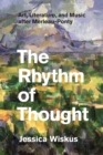 Image for The rhythm of thought  : art, literature, and music after Merleau-Ponty