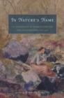 Image for In nature&#39;s name  : an anthology of women&#39;s writing and illustration, 1780-1930